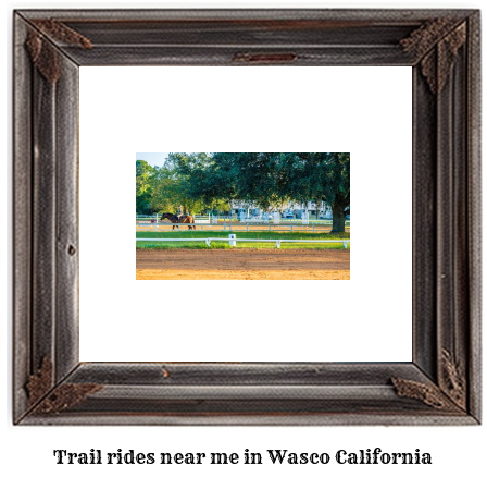 trail rides near me in Wasco, California